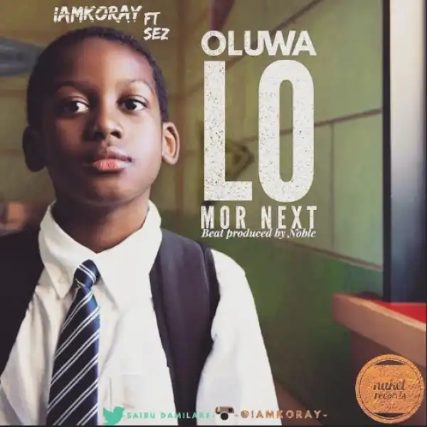 Koray - Sez – Oluwa Lo Mor Next